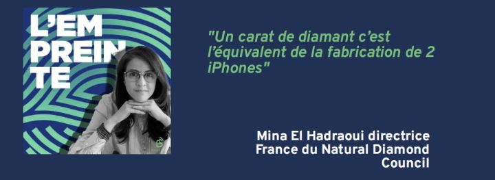 [Podcast] L’Empreinte 🎧 Citation tirée de l’épisode avec Mina El Hadraoui directrice France du Natural Diamond Council